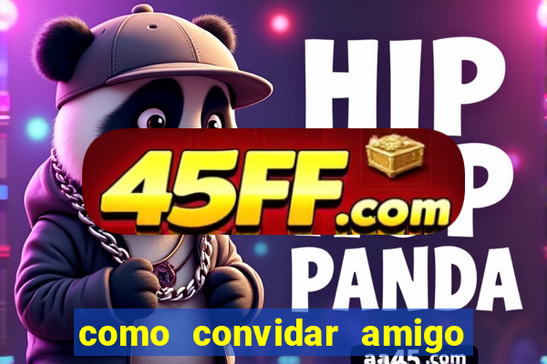 como convidar amigo estrela bet